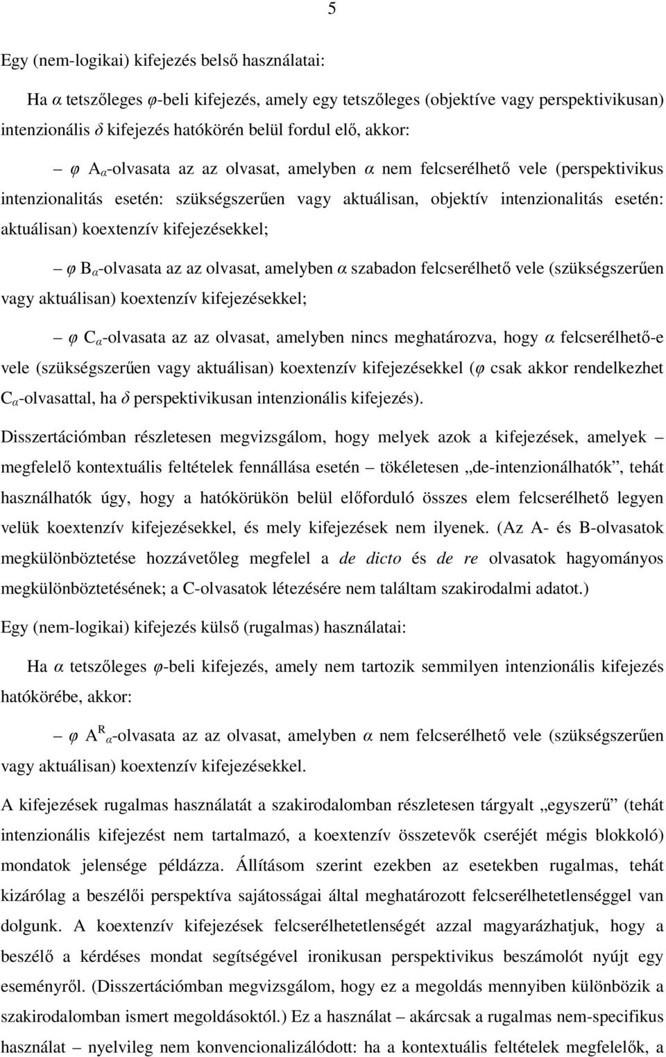 kifejezésekkel; φ B α -olvasata az az olvasat, amelyben α szabadon felcserélhető vele (szükségszerűen vagy aktuálisan) koextenzív kifejezésekkel; φ C α -olvasata az az olvasat, amelyben nincs