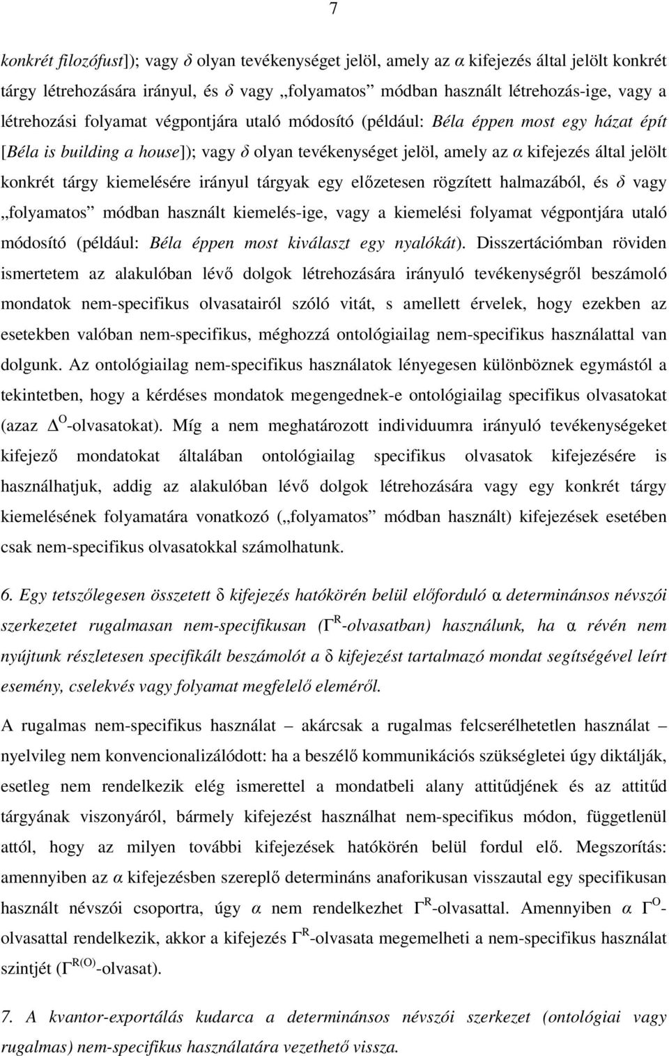 kiemelésére irányul tárgyak egy előzetesen rögzített halmazából, és δ vagy folyamatos módban használt kiemelés-ige, vagy a kiemelési folyamat végpontjára utaló módosító (például: Béla éppen most