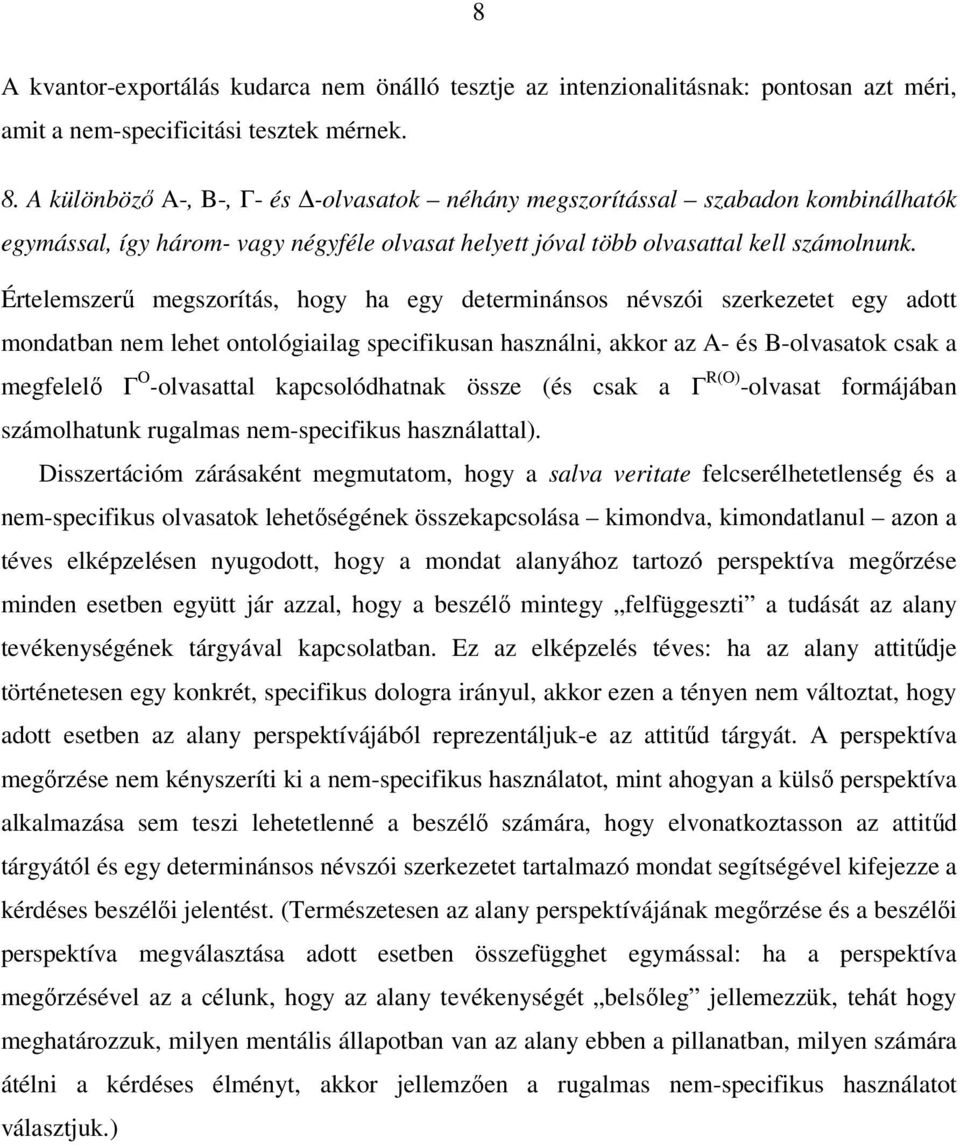 Értelemszerű megszorítás, hogy ha egy determinánsos névszói szerkezetet egy adott mondatban nem lehet ontológiailag specifikusan használni, akkor az A- és B-olvasatok csak a megfelelő Γ O -olvasattal