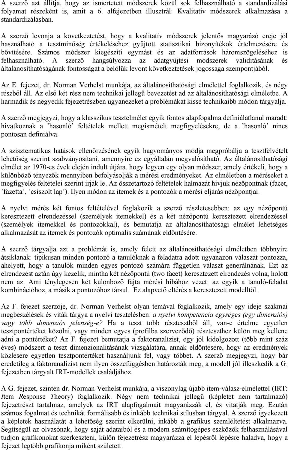 A szerző levonja a következtetést, hogy a kvalitatív módszerek jelentős magyarázó ereje jól használható a tesztminőség értékeléséhez gyűjtött statisztikai bizonyítékok értelmezésére és bővítésére.