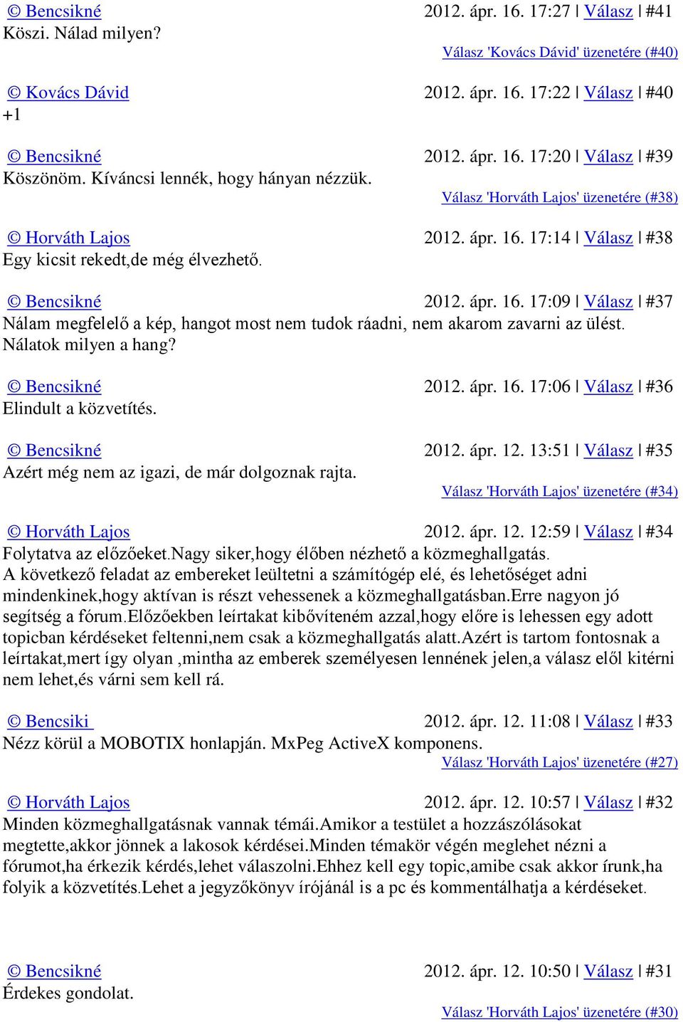 Nálatok milyen a hang? 2012. ápr. 16. 17:06 Válasz #36 Elindult a közvetítés. 2012. ápr. 12. 13:51 Válasz #35 Azért még nem az igazi, de már dolgoznak rajta.