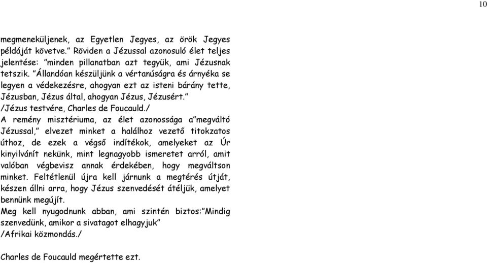 / A remény misztériuma, az élet azonossága a megváltó Jézussal, elvezet minket a halálhoz vezető titokzatos úthoz, de ezek a végső indítékok, amelyeket az Úr kinyilvánít nekünk, mint legnagyobb