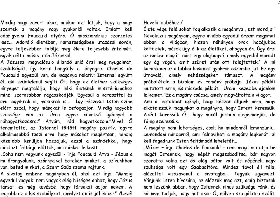 A Jézussal megvalósuló állandó unió őrzi meg nyugalmát, szelídségét, így kerül hangsúly a lényegre.