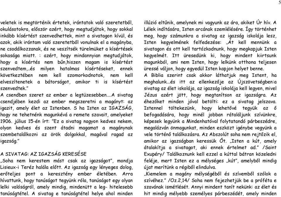 : azért, hogy mindannyian megtudjátok, hogy a kísértés nem bűn,hiszen magam is kísértést szenvedtem,.