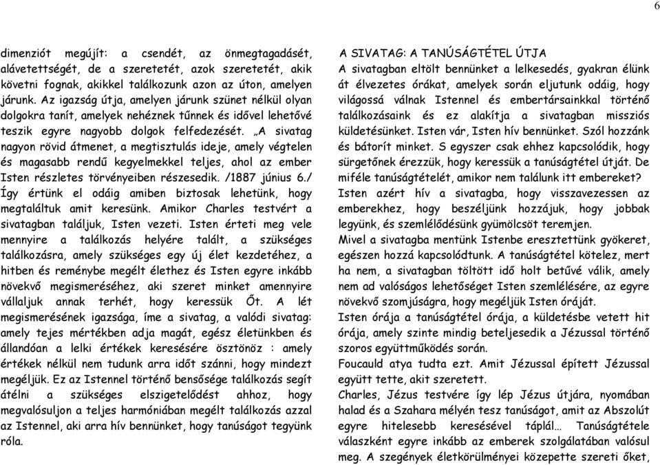A sivatag nagyon rövid átmenet, a megtisztulás ideje, amely végtelen és magasabb rendű kegyelmekkel teljes, ahol az ember Isten részletes törvényeiben részesedik. /1887 június 6.