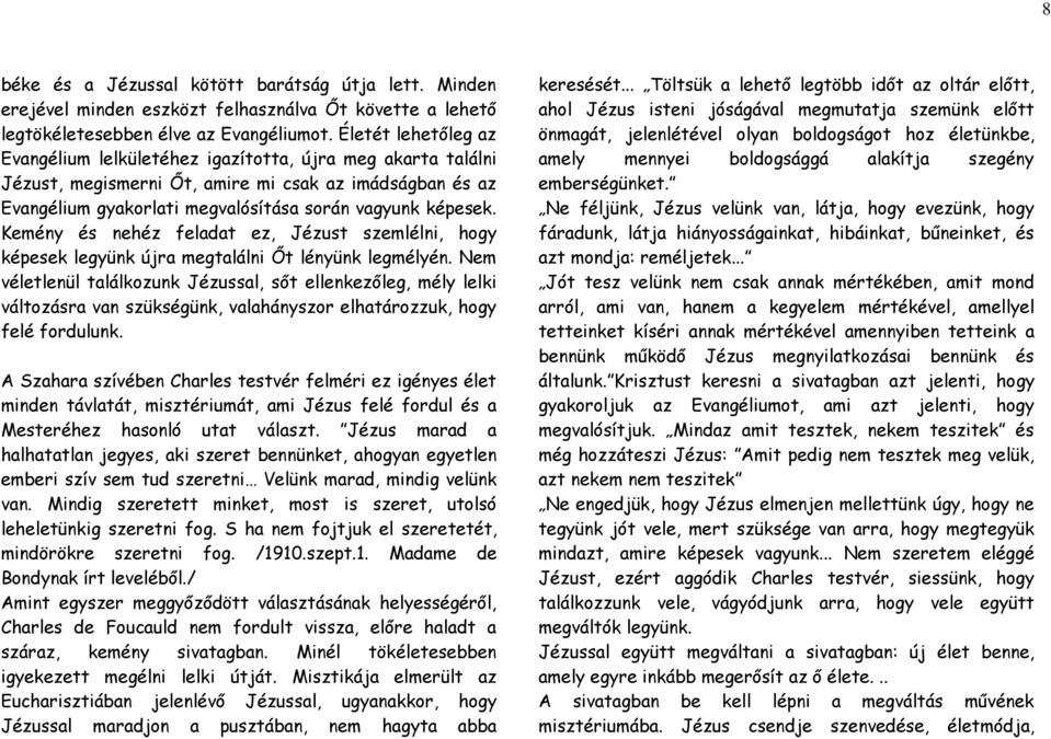 Kemény és nehéz feladat ez, Jézust szemlélni, hogy képesek legyünk újra megtalálni Őt lényünk legmélyén.