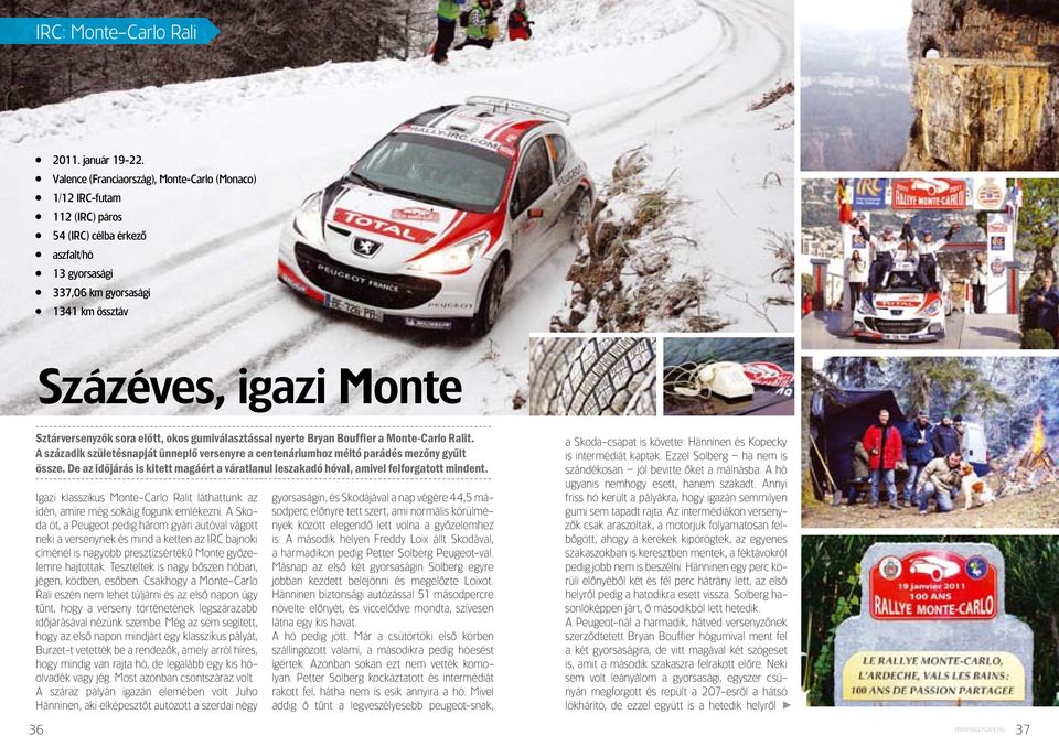 sora előtt, okos gumiválasztással nyerte Bryan Bouffier a Monte-Carlo Ralit. A századik születésnapját ünneplő versenyre a centenáriumhoz méltó parádés mezőny gyűlt össze.