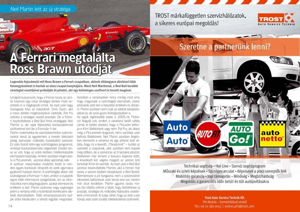 Lerágott kutyacsont, hogy a Ferrari tavaly az utolsó futamon egy rossz stratégiai döntés miatt veszítette el a világbajnoki címet. Az eset után nagy tisztogatás folyt az olaszoknál.