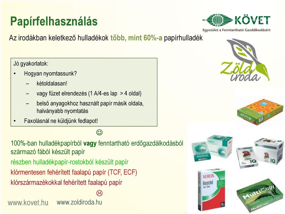 vagy füzet elrendezés (1 A/4-es lap > 4 oldal) belső anyagokhoz használt papír másik oldala, halványabb nyomtatás Faxolásnál ne