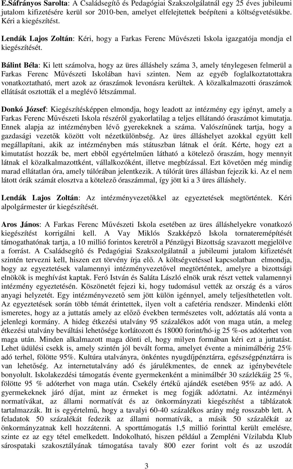 Bálint Béla: Ki lett számolva, hogy az üres álláshely száma 3, amely ténylegesen felmerül a Farkas Ferenc Mővészeti Iskolában havi szinten.