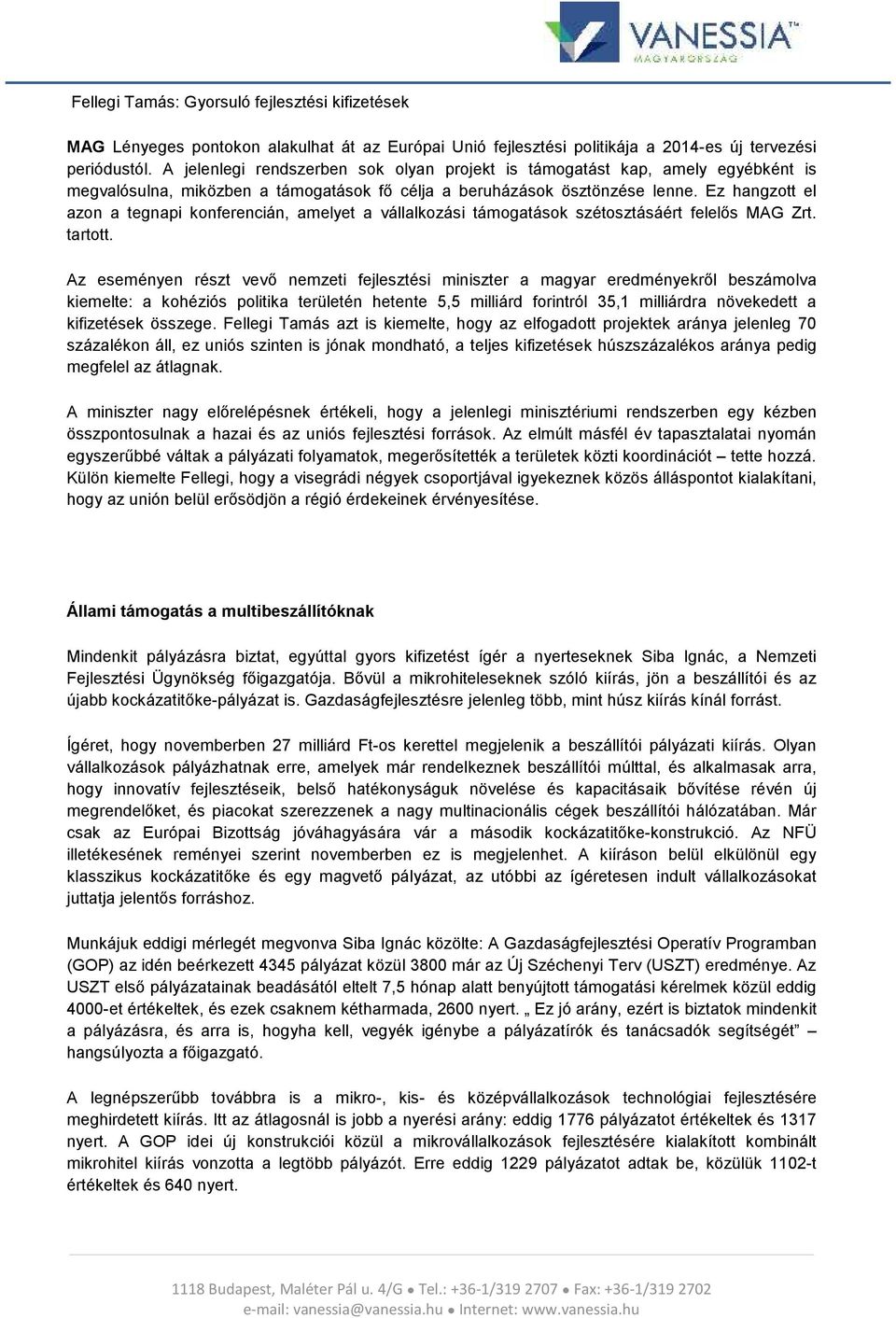 Ez hangztt el azn a tegnapi knferencián, amelyet a vállalkzási támgatásk szétsztásáért felelős MAG Zrt. tarttt.