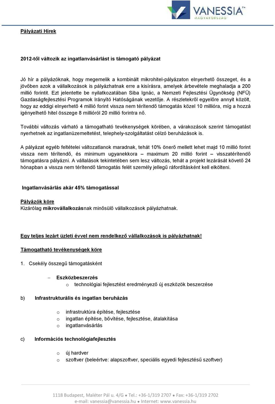 Ezt jelentette be nyilatkzatában Siba Ignác, a Nemzeti Fejlesztési Ügynökség (NFÜ) Gazdaságfejlesztési Prgramk Irányító Hatóságának vezetője.