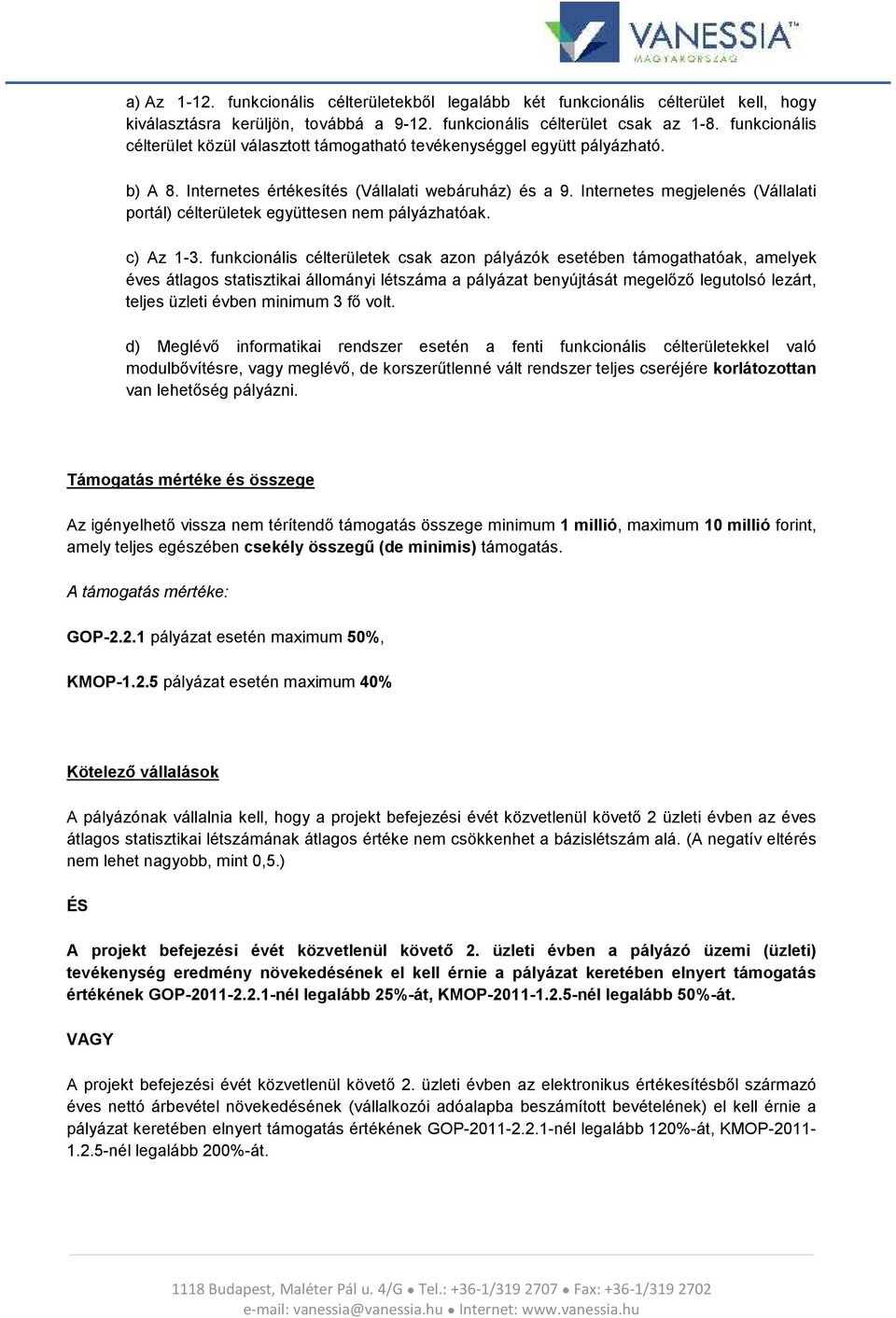 Internetes megjelenés (Vállalati prtál) célterületek együttesen nem pályázhatóak. c) Az 1-3.