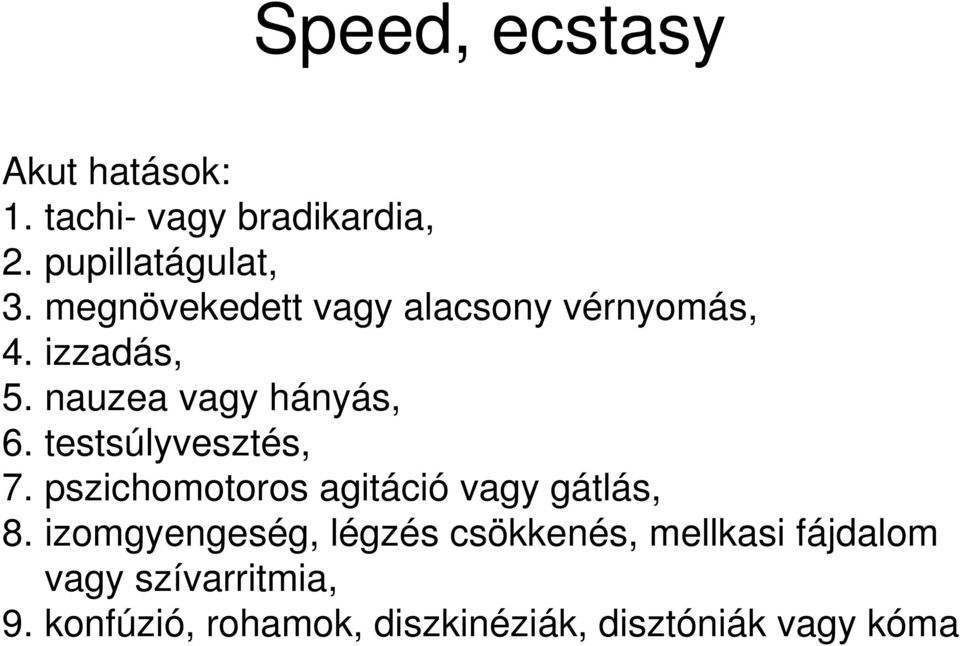 testsúlyvesztés, 7. pszichmtrs agitáció vagy gátlás, 8.