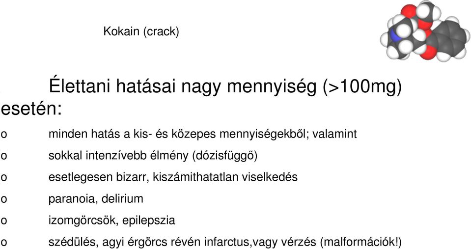 (dózisfüggı) esetlegesen bizarr, kiszámithatatlan viselkedés parania,