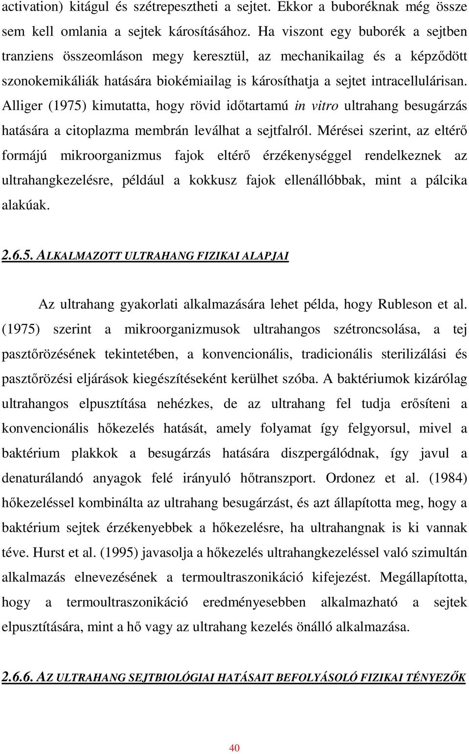 Alliger (1975) kimutatta, hogy rövid idıtartamú in vitro ultrahang besugárzás hatására a citoplazma membrán leválhat a sejtfalról.
