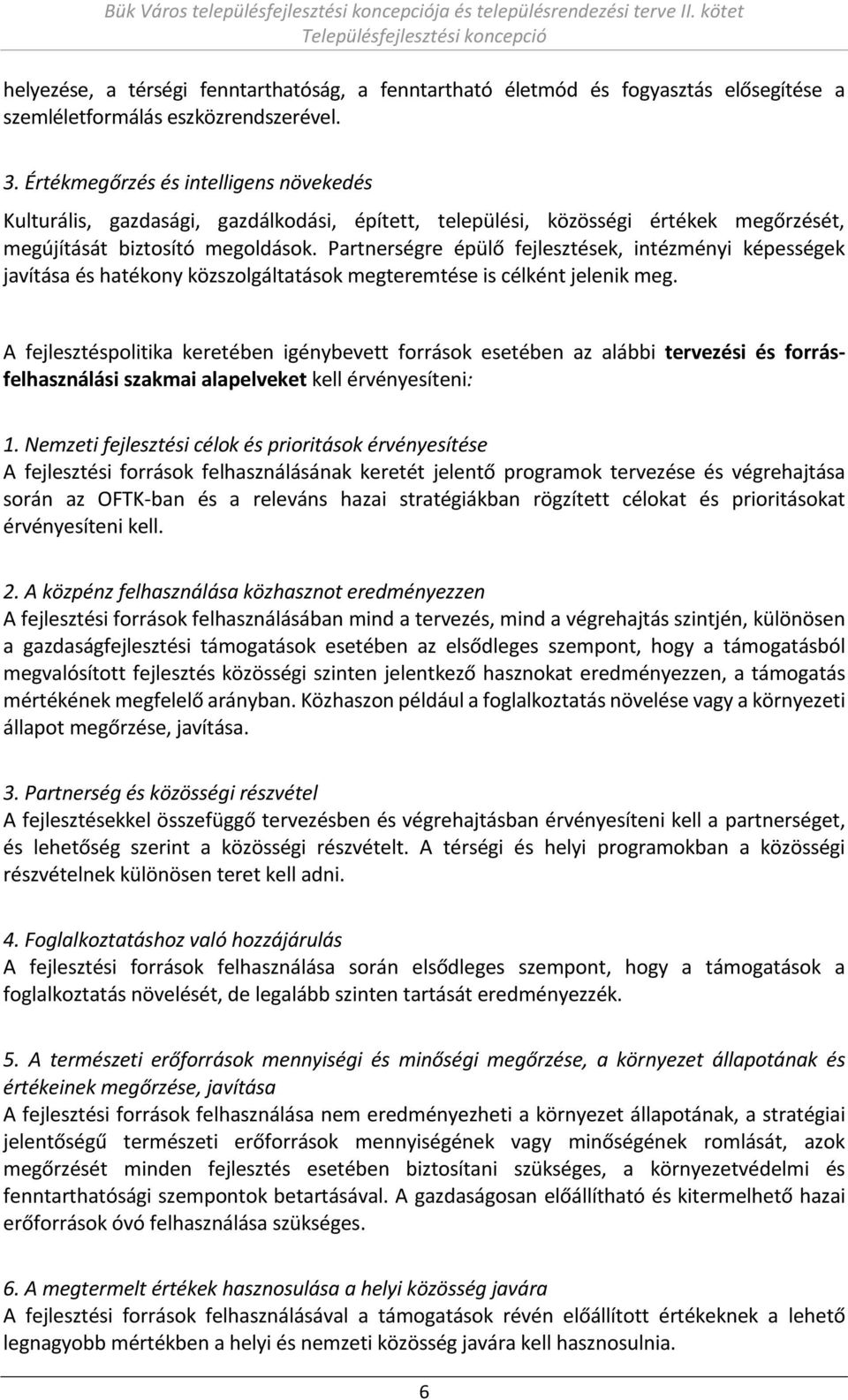 Part erségre épülő fejlesztések, i téz é i képességek ja ítása és hatéko közszolgáltatások egtere tése is élké t jele ik eg.
