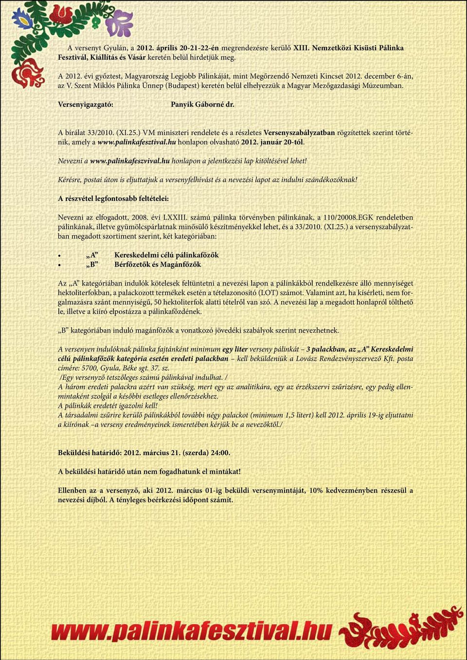 Szent Miklós Pálinka Ünnep (Budapest) keretén belül elhelyezzük a Magyar Mezőgazdasági Múzeumban. Versenyigazgató: Panyik Gáborné dr. A bírálat 33/2010. (XI.25.