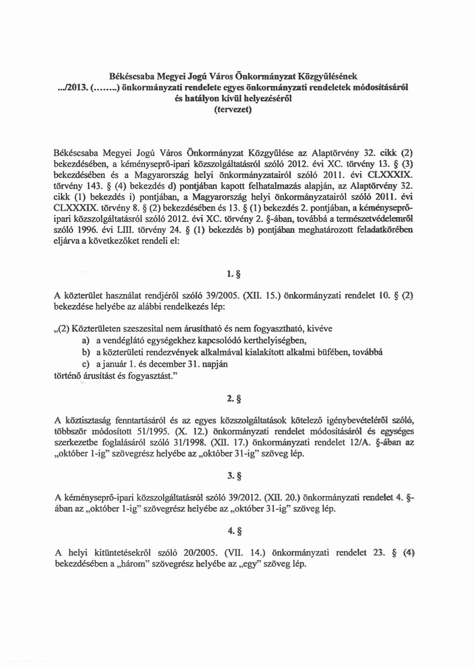 cikk (2) bekezdésében, a kéményseprő-ipari közszolgáltatásről szóló 2012. évi XC. törvény 13. (3) bekezdésében és a Magyarország helyi önkormányzatairól szóló 2011. évi CLXXXIX. törvény 143.