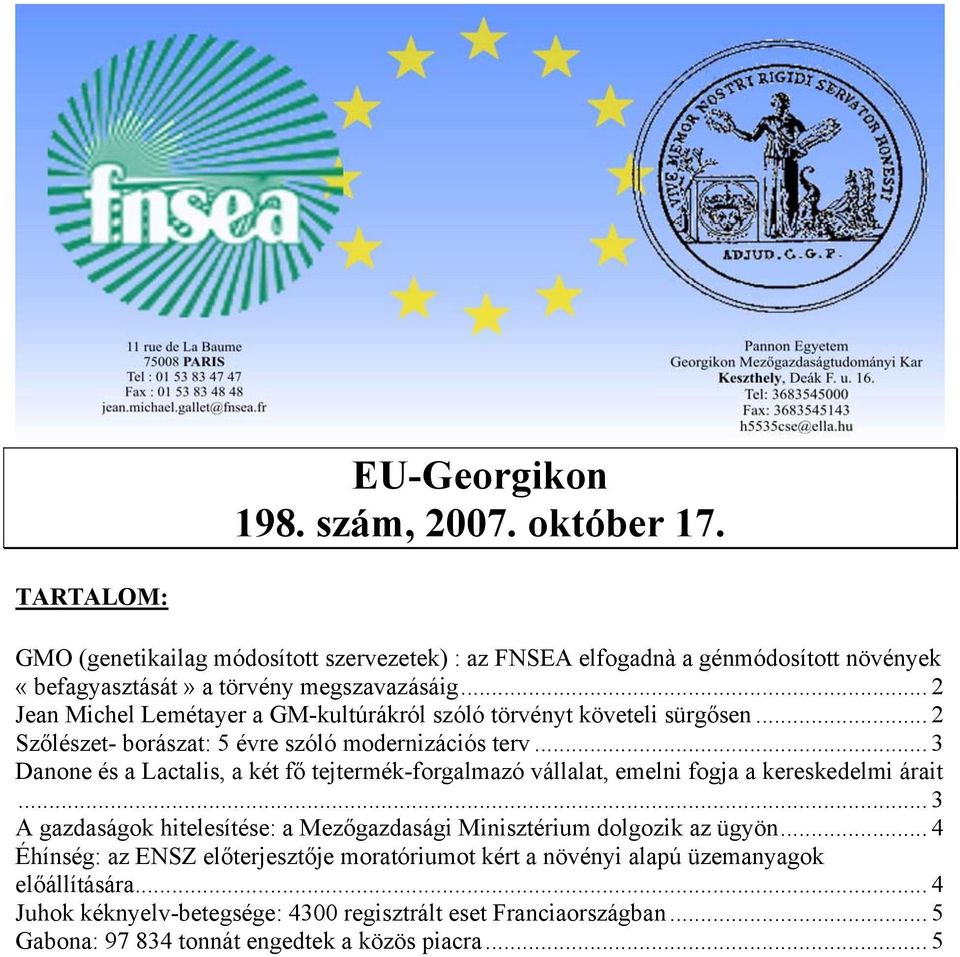 .. 2 Jean Michel Lemétayer a GM-kultúrákról szóló törvényt követeli sürgősen... 2 Szőlészet- borászat: 5 évre szóló modernizációs terv.
