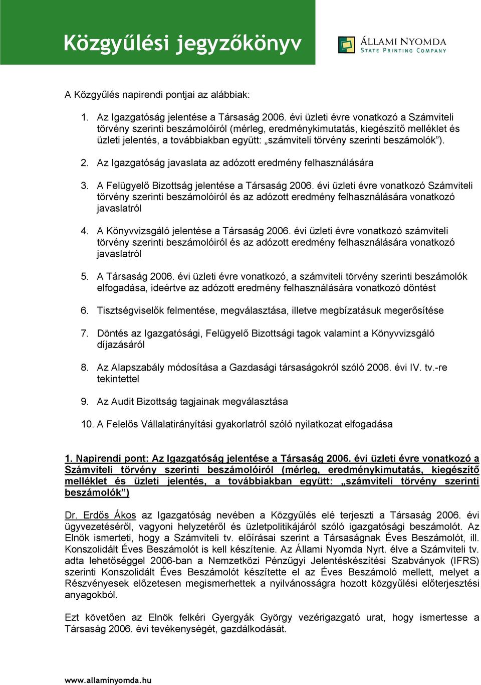 beszámolók ). 2. Az Igazgatóság javaslata az adózott eredmény felhasználására 3. A Felügyelő Bizottság jelentése a Társaság 2006.