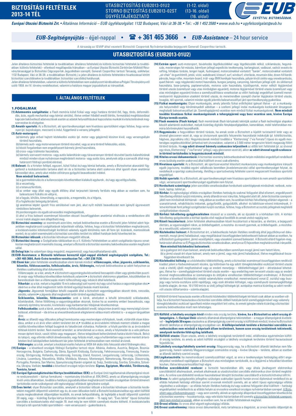 hu EUB-Segítségnyújtás éjjel-nappal + 361 465 3666 EUB-Assistance 24 hour service A társaság az ISVAP által vezetett Biztosítói Csoportok Nyilvántartásába bejegyzett Generali Csoporthoz tartozik.