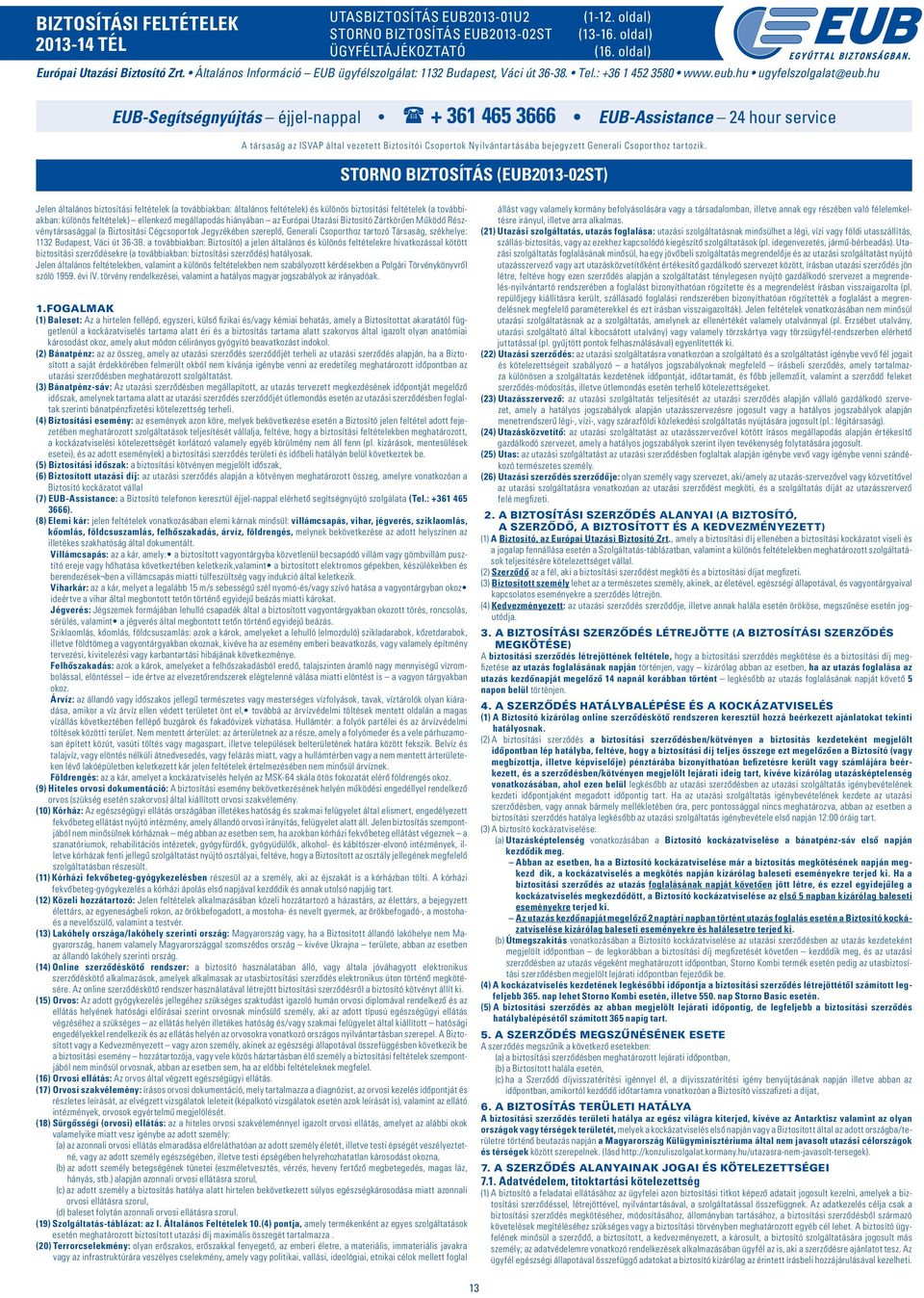 hu EUB-Segítségnyújtás éjjel-nappal + 361 465 3666 EUB-Assistance 24 hour service A társaság az ISVAP által vezetett Biztosítói Csoportok Nyilvántartásába bejegyzett Generali Csoporthoz tartozik.