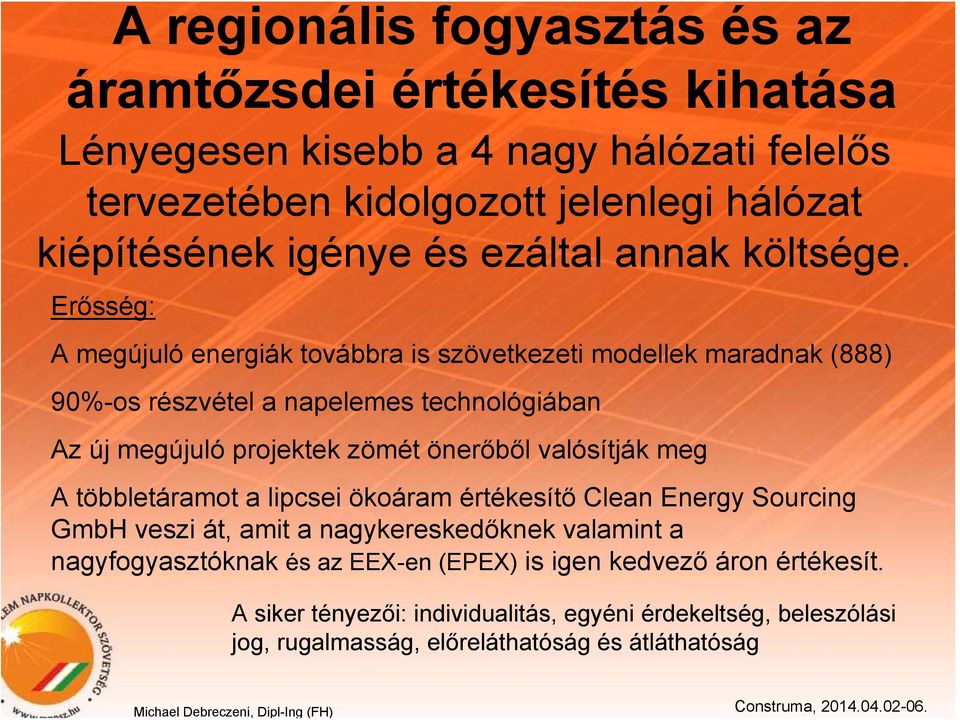 Erősség: A megújuló energiák továbbra is szövetkezeti modellek maradnak (888) 90%-os részvétel a napelemes technológiában Az új megújuló projektek zömét önerőből