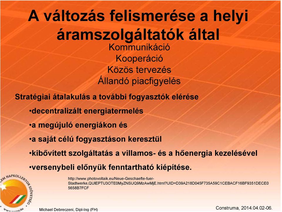 keresztül kibővített szolgáltatás a villamos- és a hőenergia kezelésével versenybeli előnyük fenntartható kiépítése. http://www.