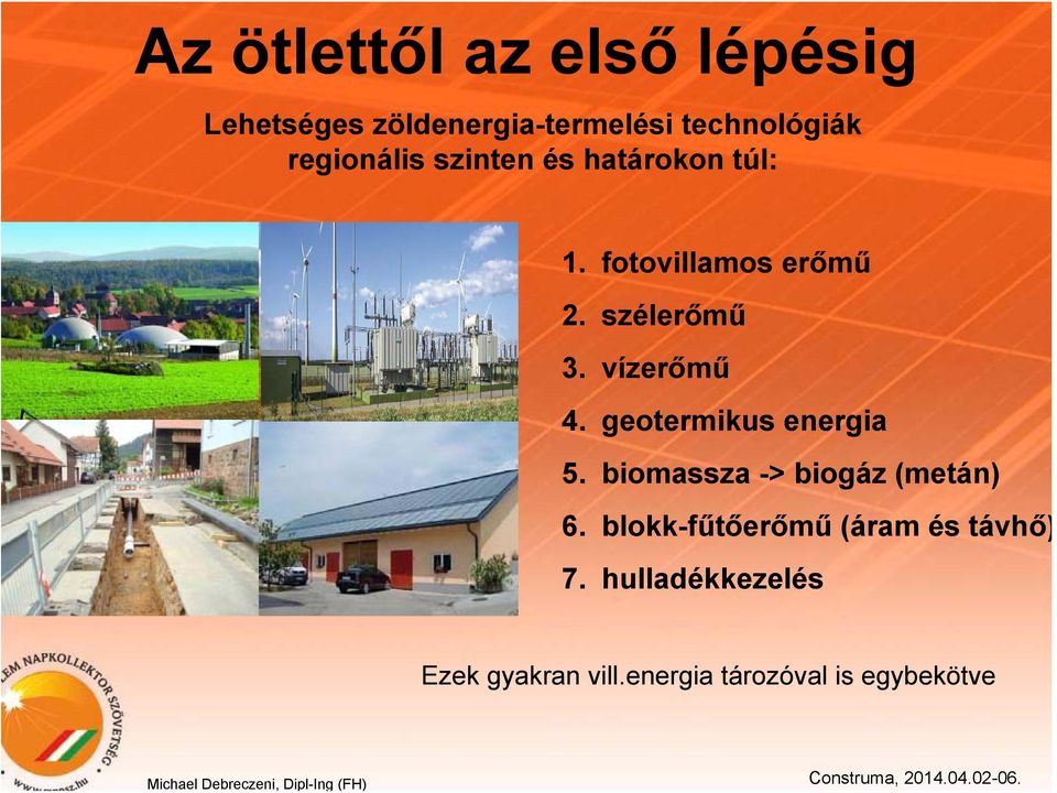 vízerőmű 4. geotermikus energia 5. biomassza -> biogáz (metán) 6.