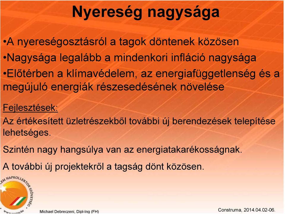 részesedésének növelése Fejlesztések: Az értékesített üzletrészekből további új berendezések