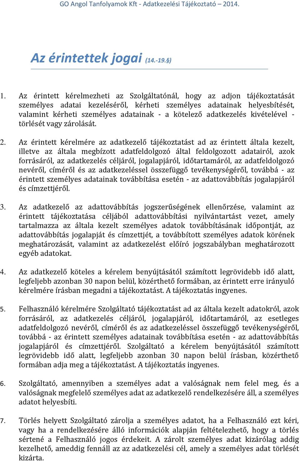 adatkezelés kivételével - törlését vagy zárolását. 2.