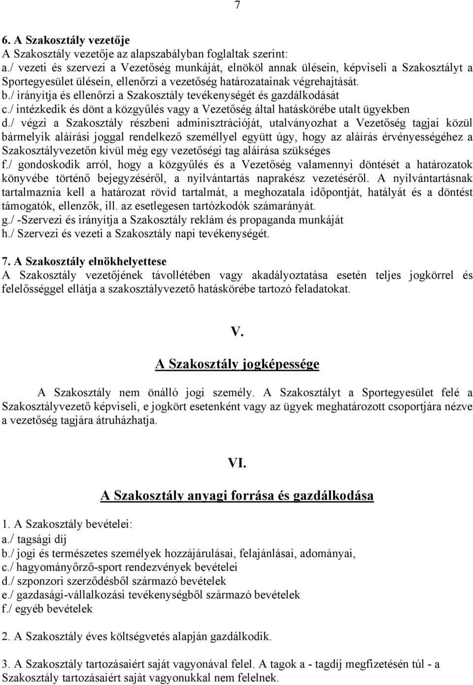 / irányítja és ellenőrzi a Szakosztály tevékenységét és gazdálkodását c./ intézkedik és dönt a közgyűlés vagy a Vezetőség által hatáskörébe utalt ügyekben d.