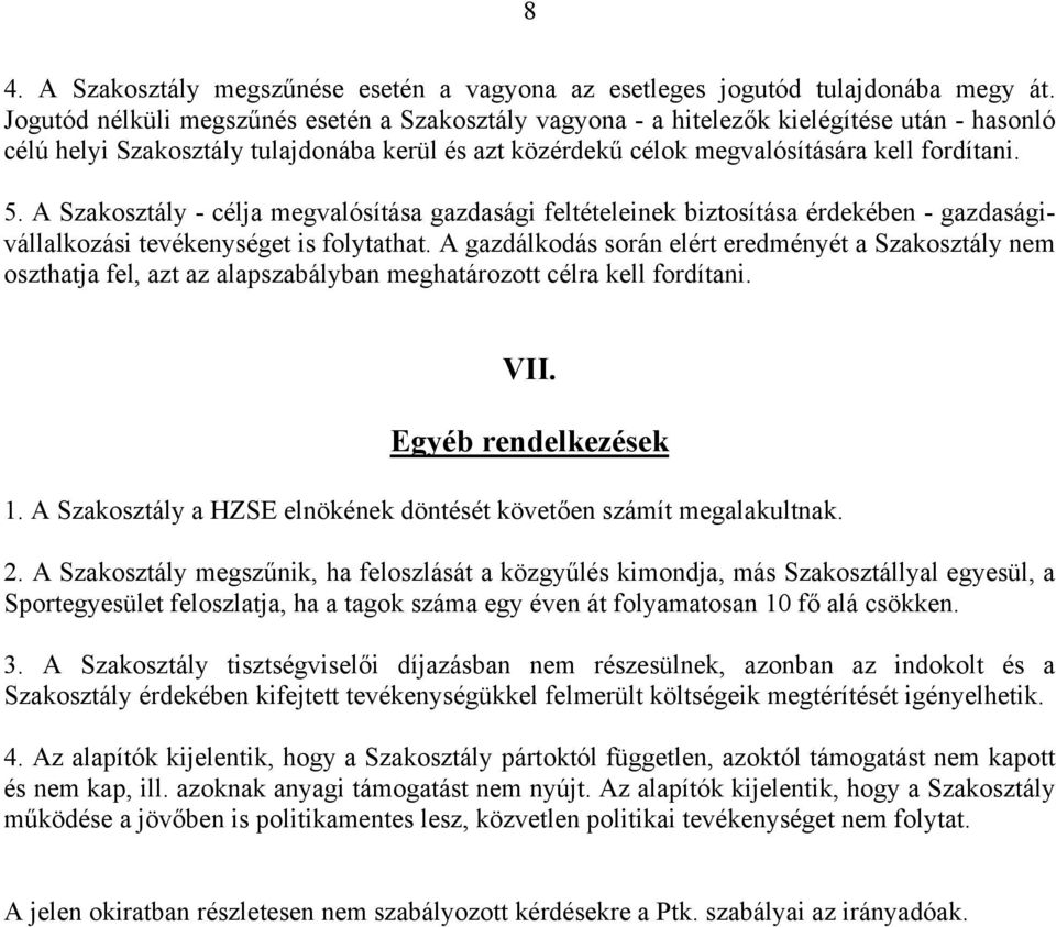 A Szakosztály - célja megvalósítása gazdasági feltételeinek biztosítása érdekében - gazdaságivállalkozási tevékenységet is folytathat.