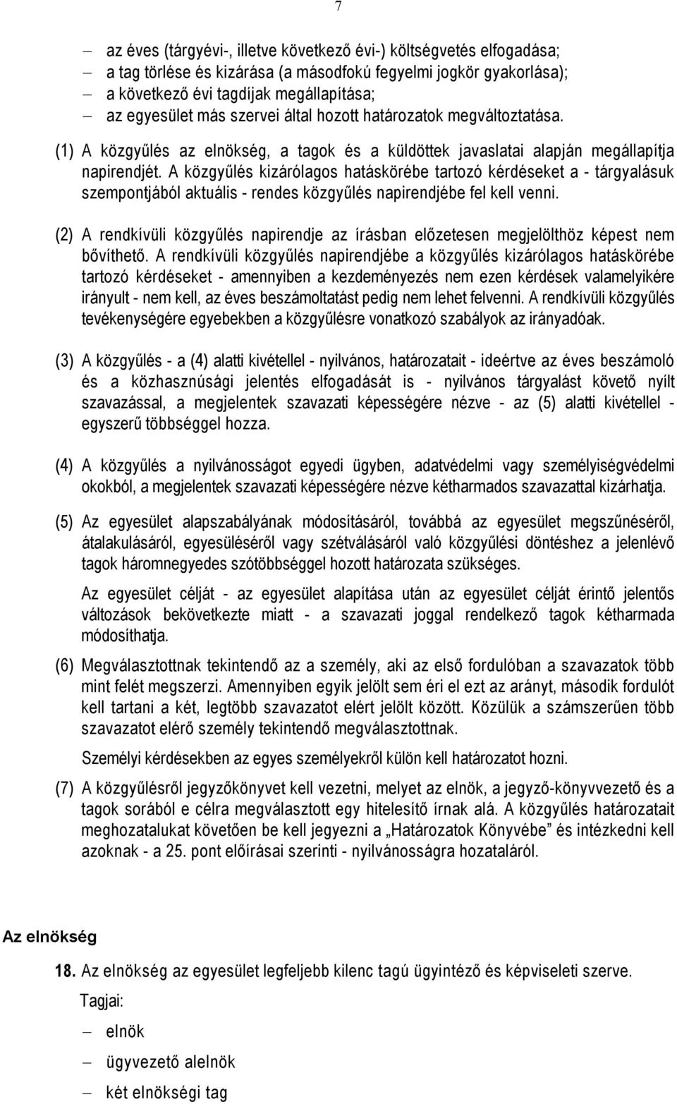 A közgyűlés kizárólagos hatáskörébe tartozó kérdéseket a - tárgyalásuk szempontjából aktuális - rendes közgyűlés napirendjébe fel kell venni.