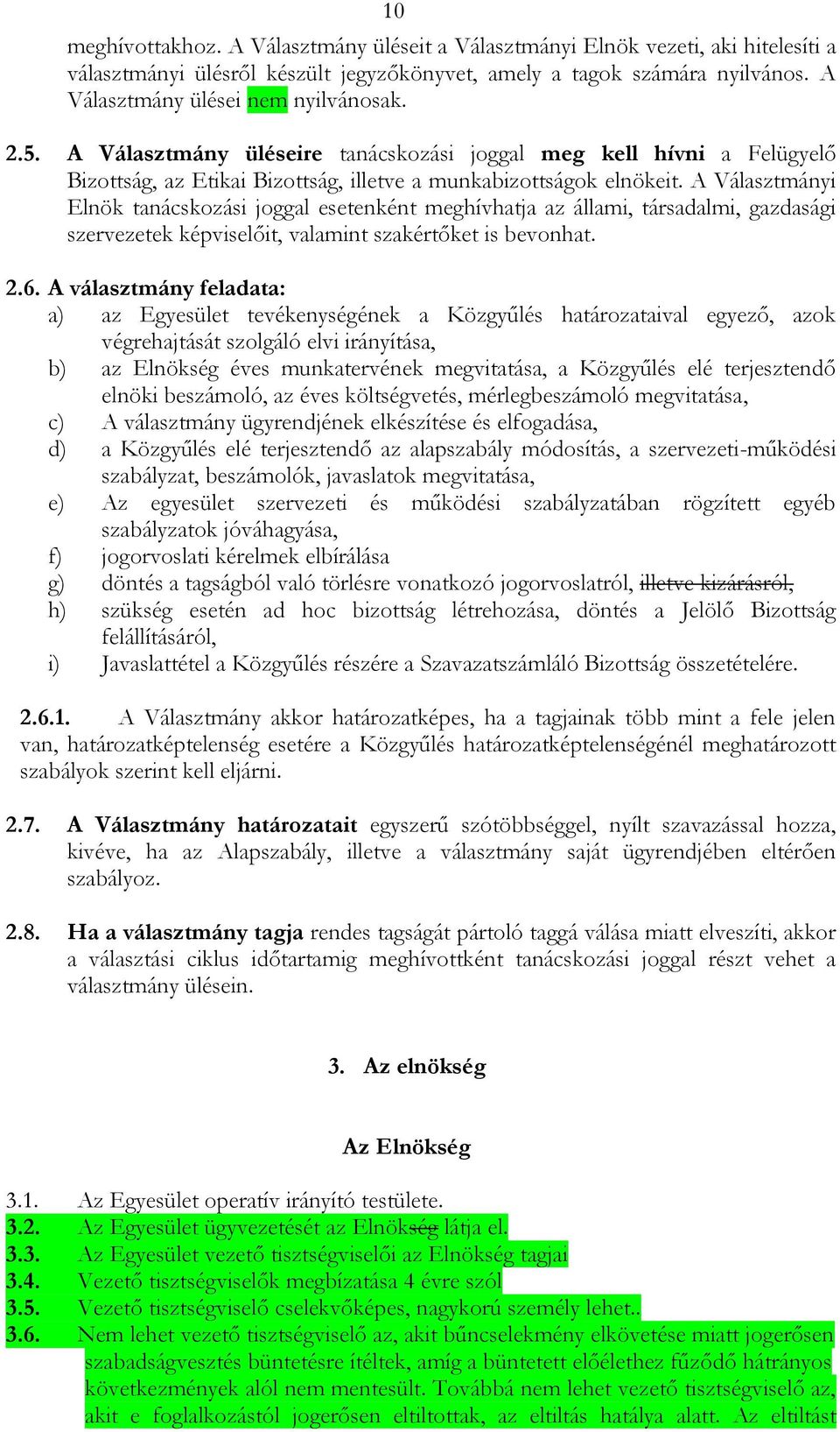 A Választmányi Elnök tanácskozási joggal esetenként meghívhatja az állami, társadalmi, gazdasági szervezetek képviselőit, valamint szakértőket is bevonhat. 2.6.