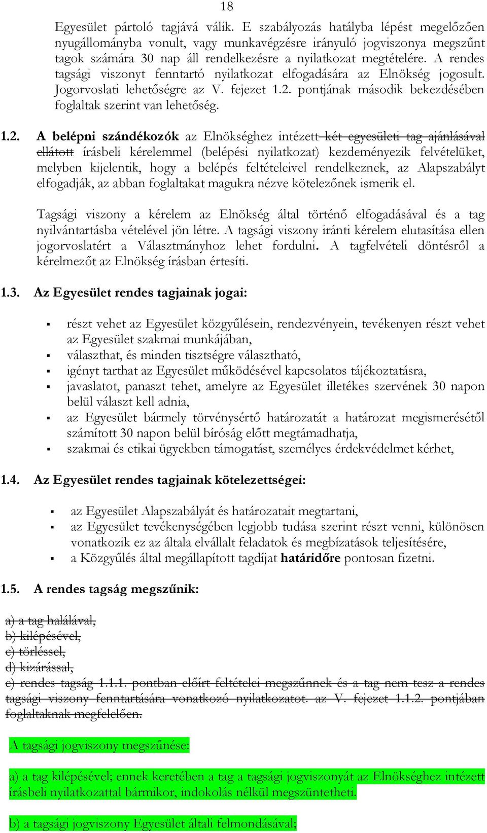 A rendes tagsági viszonyt fenntartó nyilatkozat elfogadására az Elnökség jogosult. Jogorvoslati lehetőségre az V. fejezet 1.2.