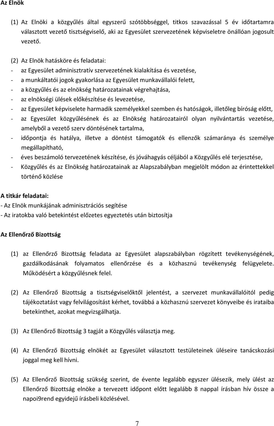 (2) Az Elnök hatásköre és feladatai: - az Egyesület adminisztratív szervezetének kialakítása és vezetése, - a munkáltatói jogok gyakorlása az Egyesület munkavállalói felett, - a közgyűlés és az