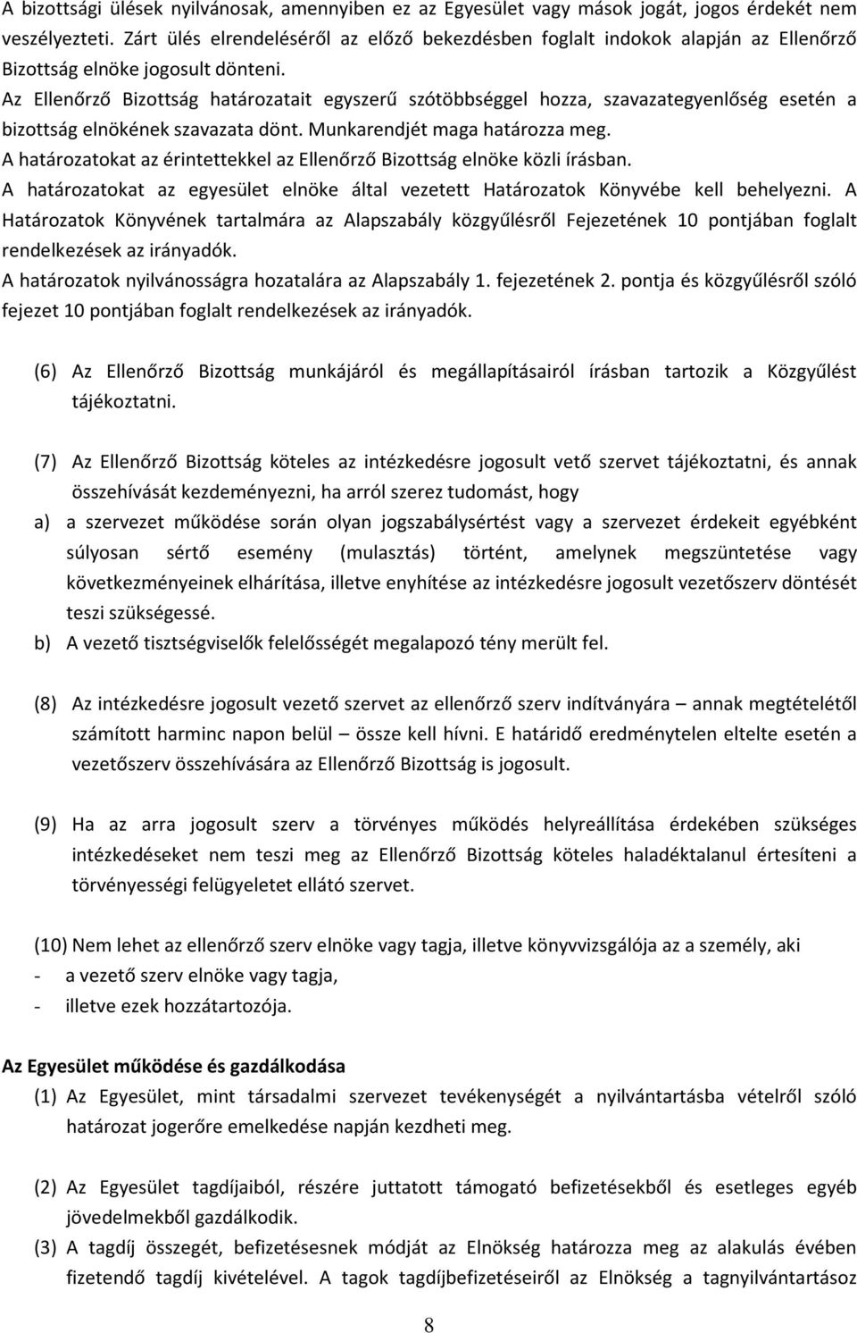 Az Ellenőrző Bizottság határozatait egyszerű szótöbbséggel hozza, szavazategyenlőség esetén a bizottság elnökének szavazata dönt. Munkarendjét maga határozza meg.