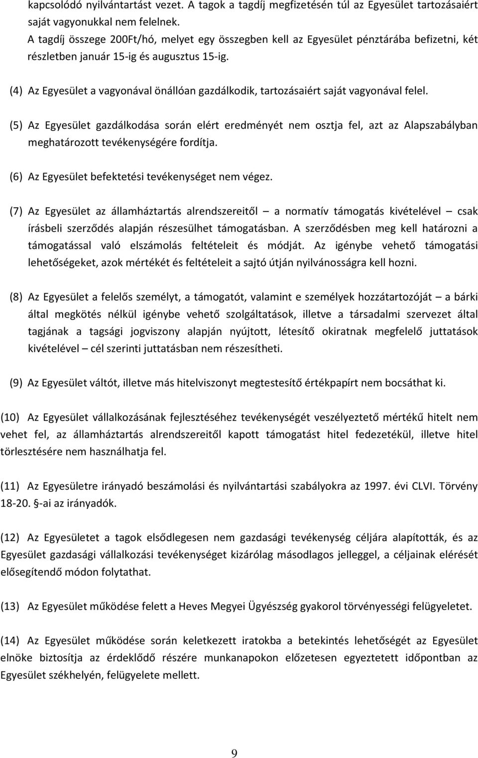 (4) Az Egyesület a vagyonával önállóan gazdálkodik, tartozásaiért saját vagyonával felel.