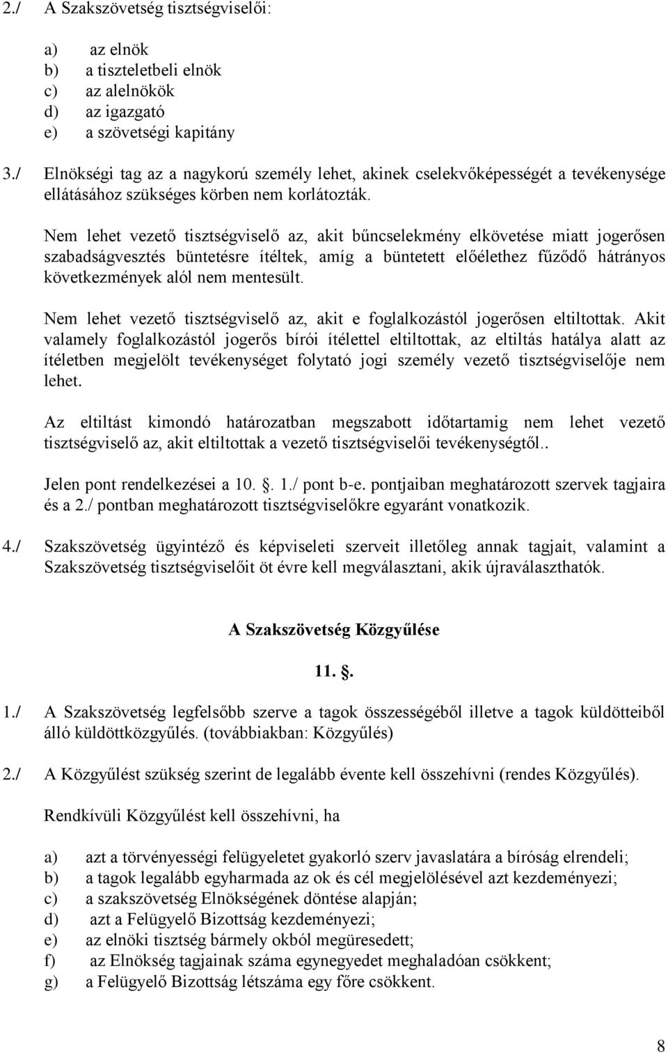 Nem lehet vezető tisztségviselő az, akit bűncselekmény elkövetése miatt jogerősen szabadságvesztés büntetésre ítéltek, amíg a büntetett előélethez fűződő hátrányos következmények alól nem mentesült.