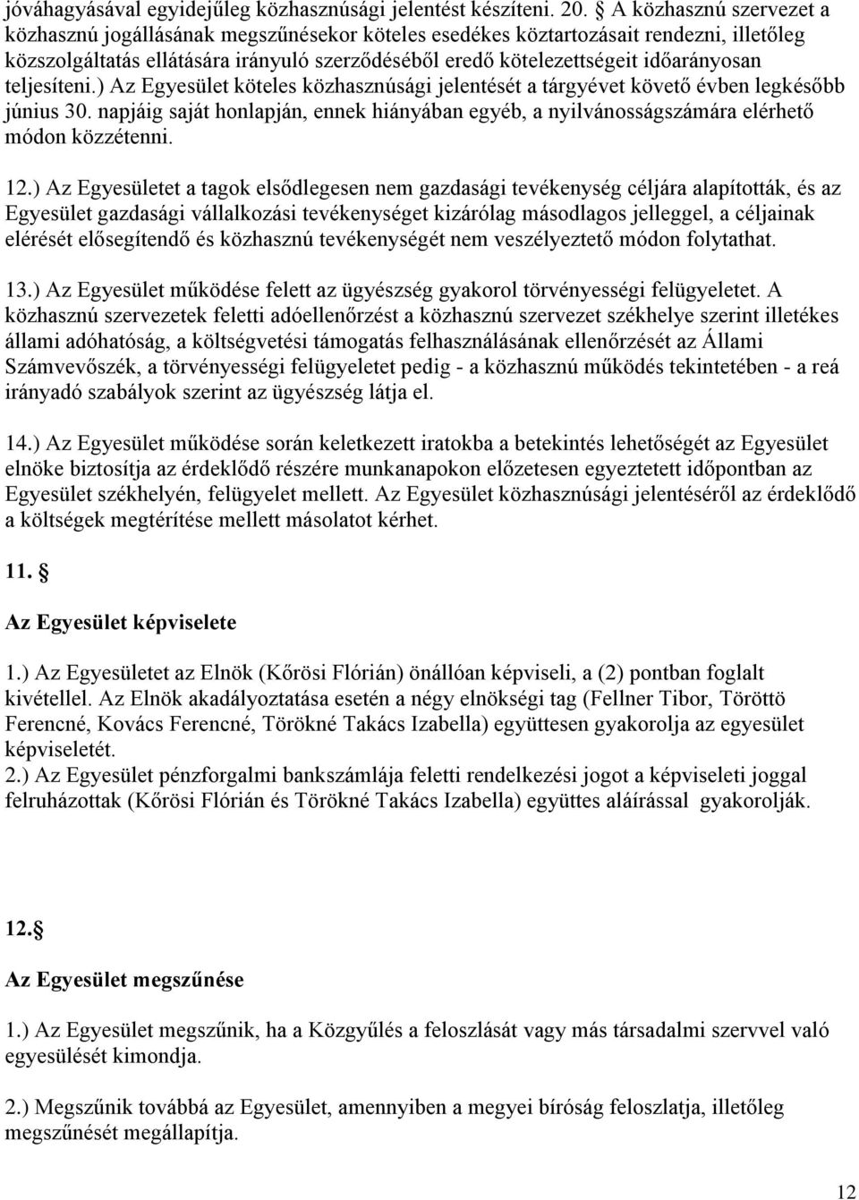teljesíteni.) Az Egyesület köteles közhasznúsági jelentését a tárgyévet követő évben legkésőbb június 30.