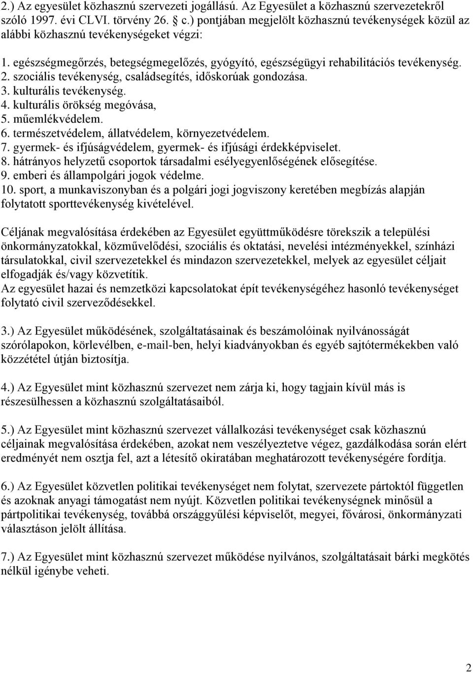 szociális tevékenység, családsegítés, időskorúak gondozása. 3. kulturális tevékenység. 4. kulturális örökség megóvása, 5. műemlékvédelem. 6. természetvédelem, állatvédelem, környezetvédelem. 7.