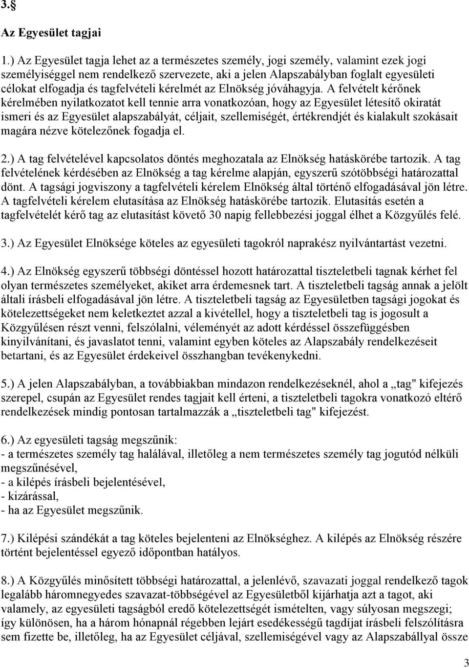 tagfelvételi kérelmét az Elnökség jóváhagyja.