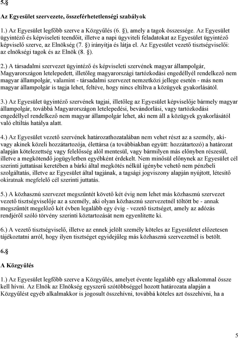 Az Egyesület vezető tisztségviselői: az elnökségi tagok és az Elnök (8. ). 2.