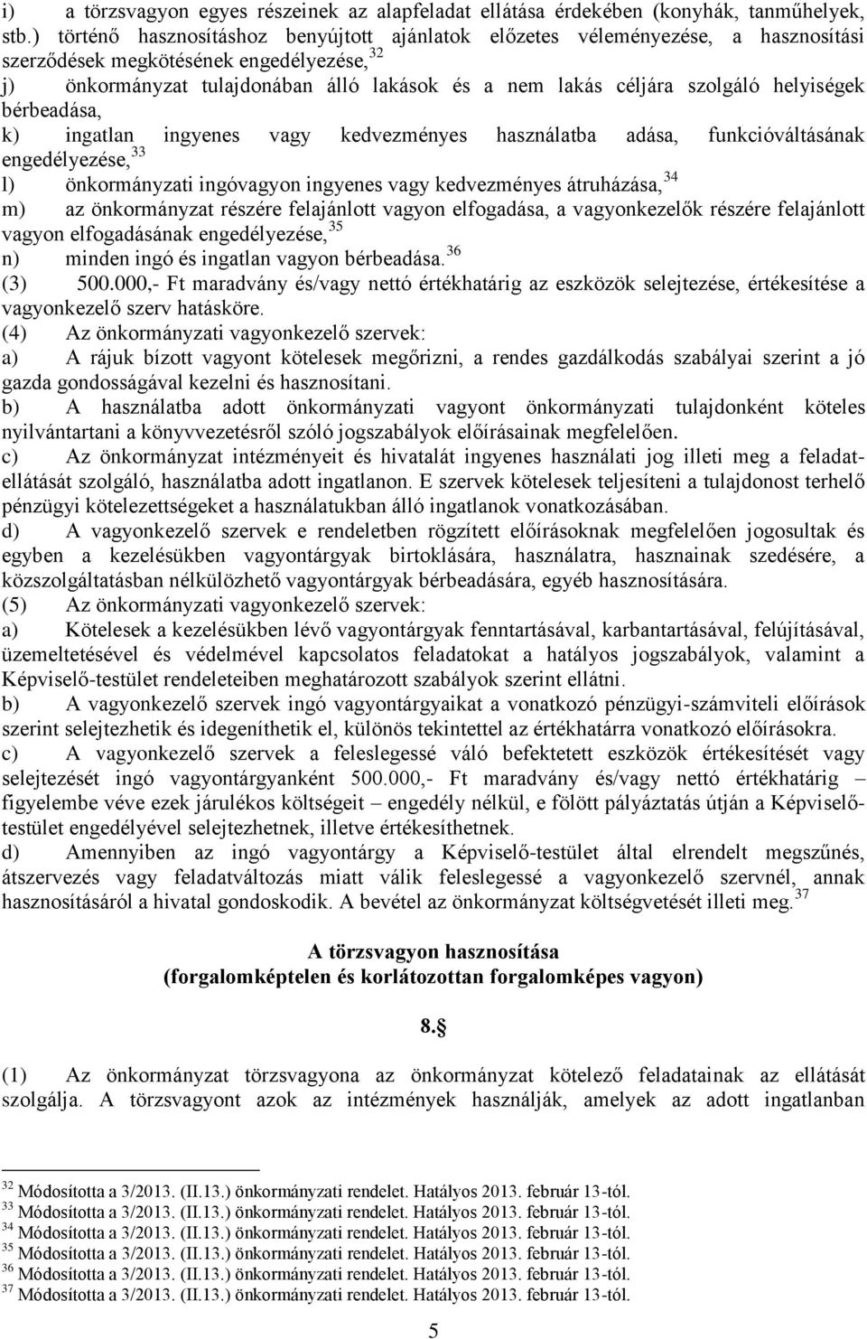 szolgáló helyiségek bérbeadása, k) ingatlan ingyenes vagy kedvezményes használatba adása, funkcióváltásának engedélyezése, 33 l) önkormányzati ingóvagyon ingyenes vagy kedvezményes átruházása, 34 m)