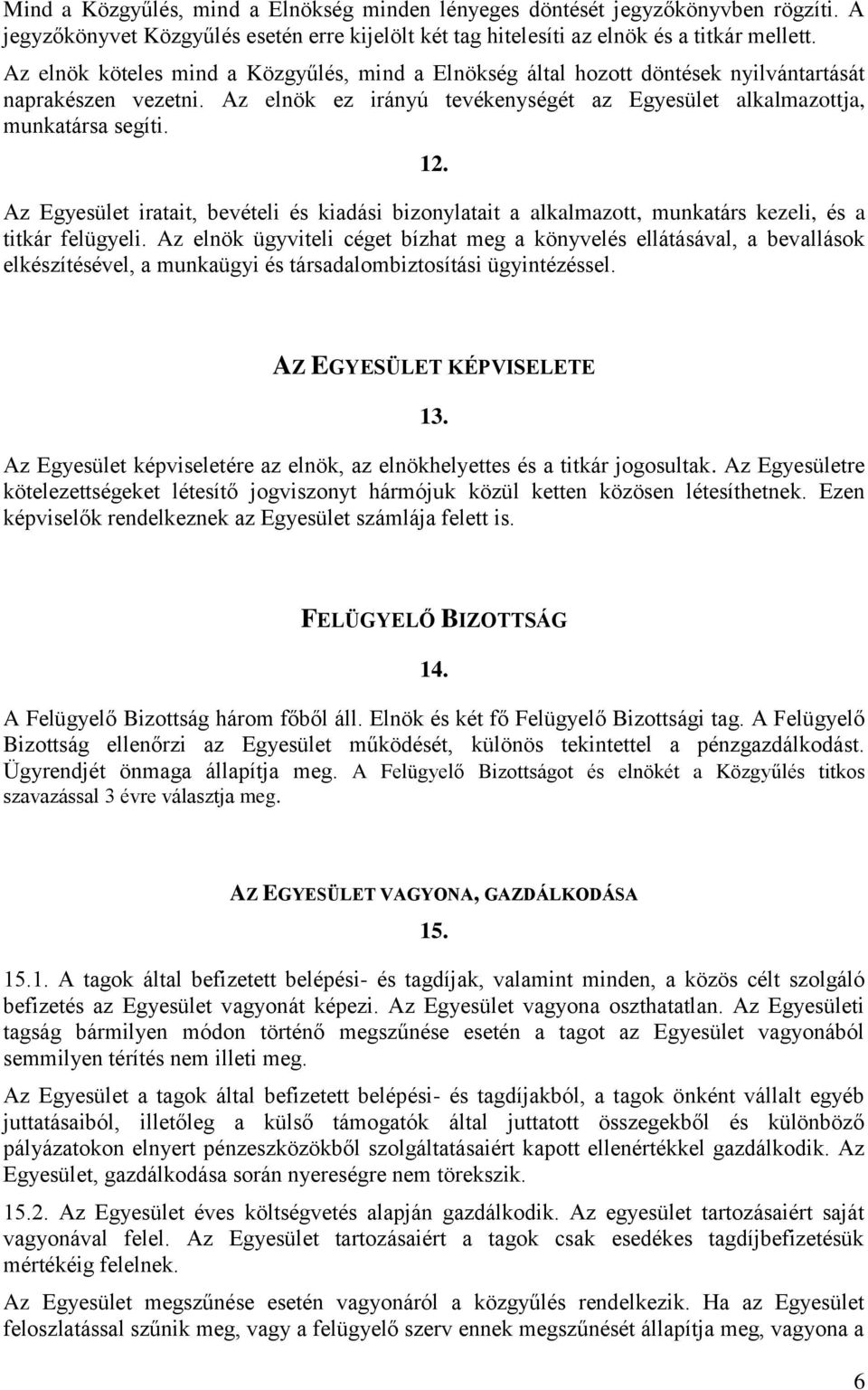 Az Egyesület iratait, bevételi és kiadási bizonylatait a alkalmazott, munkatárs kezeli, és a titkár felügyeli.