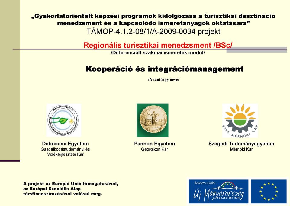 2-08/1/A-2009-0034 projekt Regionális turisztikai menedzsment /BSc/ /Differenciált szakmai ismeretek modul/ Kooperáció és