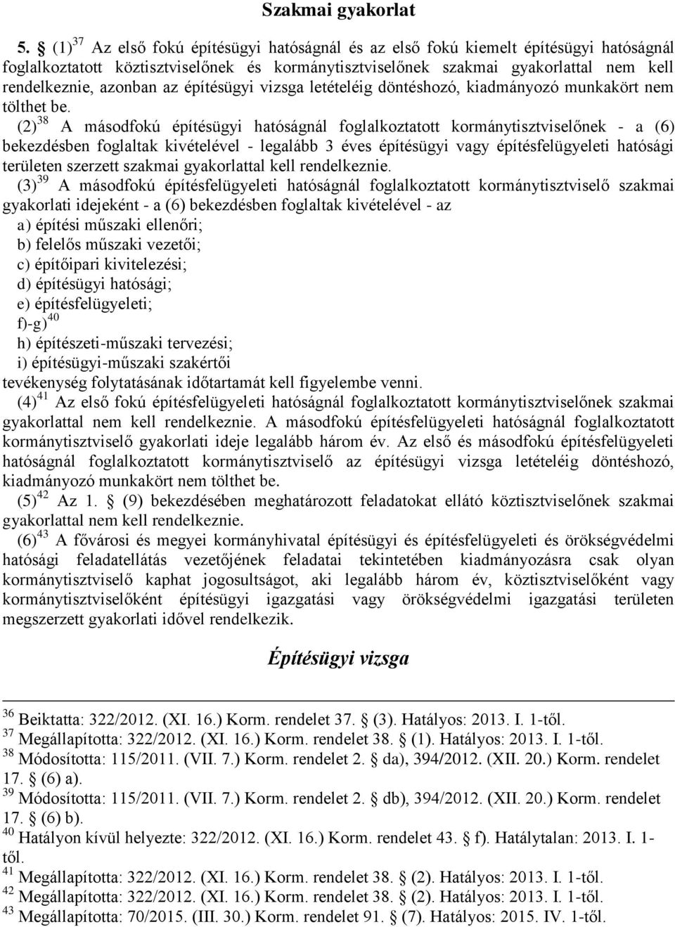 az építésügyi vizsga letételéig döntéshozó, kiadmányozó munkakört nem tölthet be.