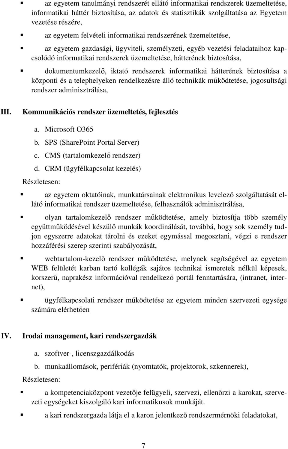 dokumentumkezelő, iktató rendszerek informatikai hátterének biztosítása a központi és a telephelyeken rendelkezésre álló technikák működtetése, jogosultsági rendszer adminisztrálása, III.